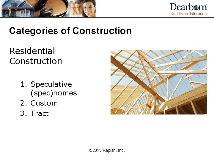 Categories of Construction Residential Construction 1. Speculative (spec)homes 2. Custom 3. Tract © 2015