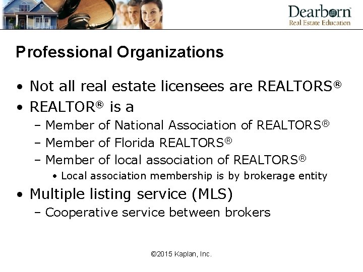 Professional Organizations • Not all real estate licensees are REALTORS® • REALTOR® is a