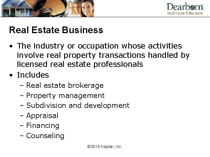 Real Estate Business • The industry or occupation whose activities involve real property transactions