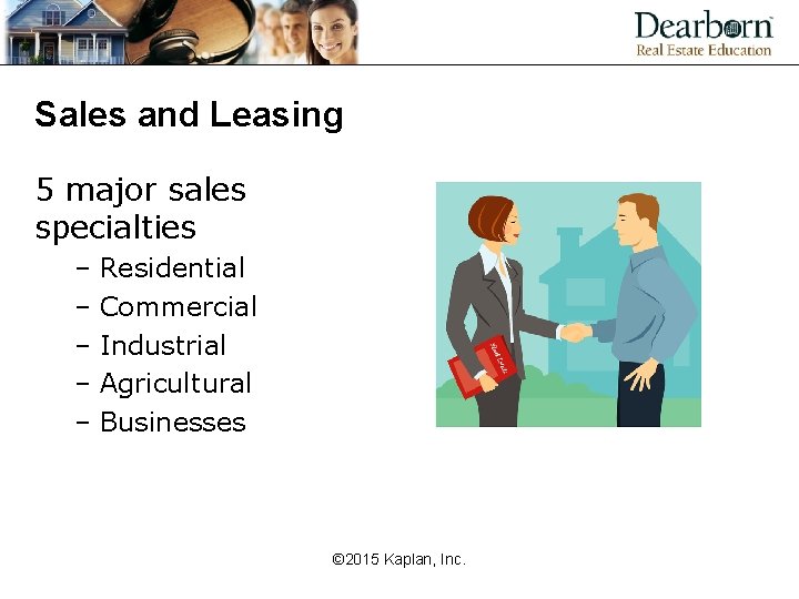 Sales and Leasing 5 major sales specialties – Residential – Commercial – Industrial –