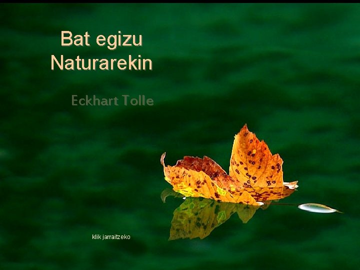 Bat egizu Naturarekin Eckhart Tolle klik jarraitzeko 