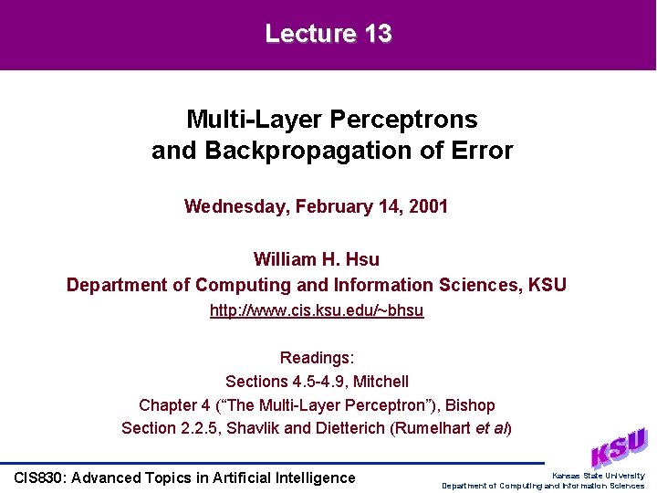 Lecture 13 Multi-Layer Perceptrons and Backpropagation of Error Wednesday, February 14, 2001 William H.