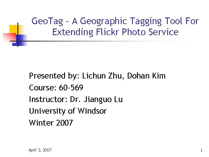 Geo. Tag – A Geographic Tagging Tool For Extending Flickr Photo Service Presented by: