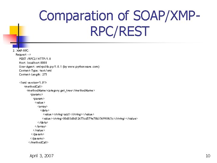 Comparation of SOAP/XMPRPC/REST 2. XMP-RPC: Request --> POST /RPC 2/ HTTP/1. 0 Host: localhost: