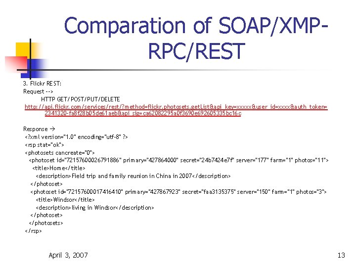 Comparation of SOAP/XMPRPC/REST 3. Flickr REST: Request --> HTTP GET/POST/PUT/DELETE http: //api. flickr. com/services/rest/?