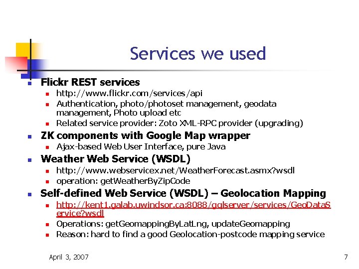 Services we used n Flickr REST services n n ZK components with Google Map