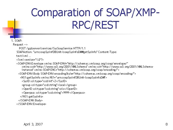 Comparation of SOAP/XMPRPC/REST 1. SOAP: Request --> POST /gqlserver/services/Sys. Soap. Service HTTP/1. 1 SOAPAction: