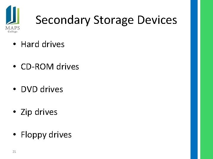 Secondary Storage Devices • Hard drives • CD-ROM drives • DVD drives • Zip