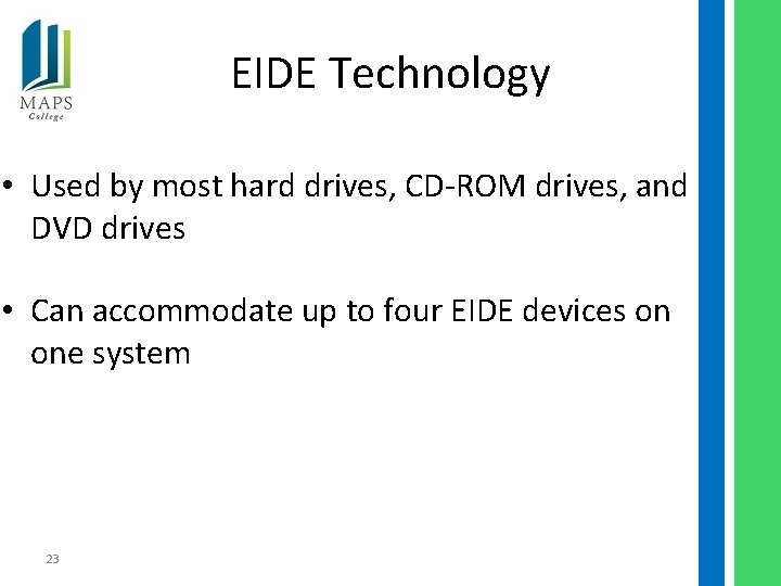 EIDE Technology • Used by most hard drives, CD-ROM drives, and DVD drives •