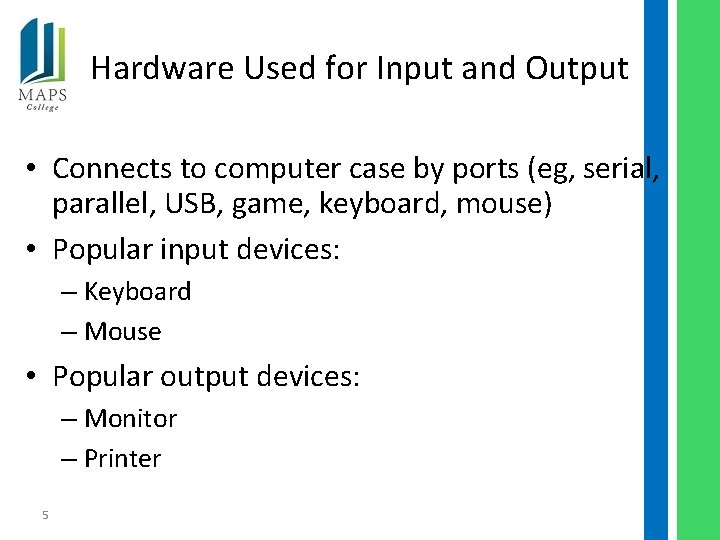 Hardware Used for Input and Output • Connects to computer case by ports (eg,