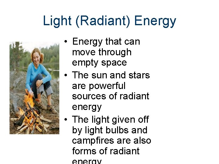 Light (Radiant) Energy • Energy that can move through empty space • The sun