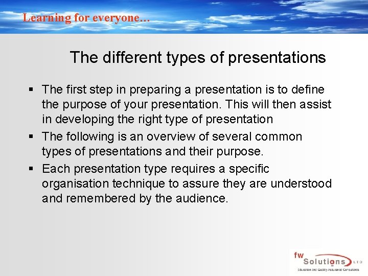 Learning for everyone… The different types of presentations § The first step in preparing