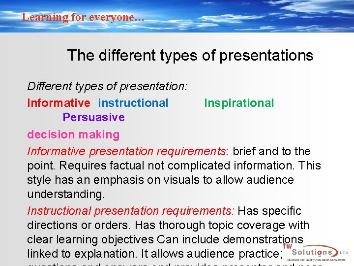 Learning for everyone… The different types of presentations Different types of presentation: Informative instructional