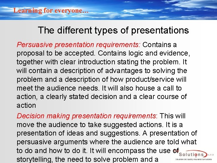 Learning for everyone… The different types of presentations Persuasive presentation requirements: Contains a proposal