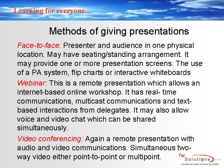 Learning for everyone… Methods of giving presentations Face-to-face: Presenter and audience in one physical