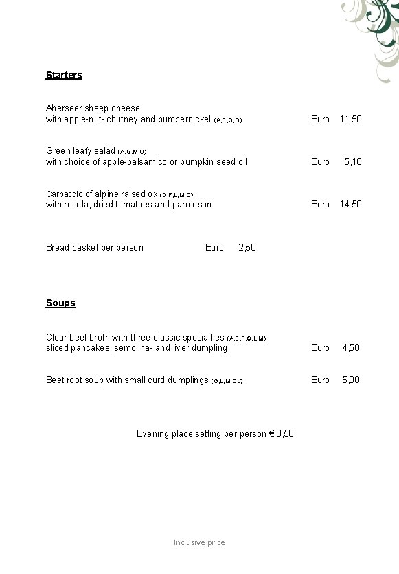 Starters Aberseer sheep cheese with apple-nut- chutney and pumpernickel Euro 11, 50 Euro 5,