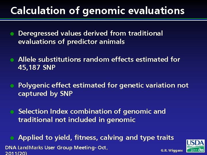 Calculation of genomic evaluations l l l Deregressed values derived from traditional evaluations of