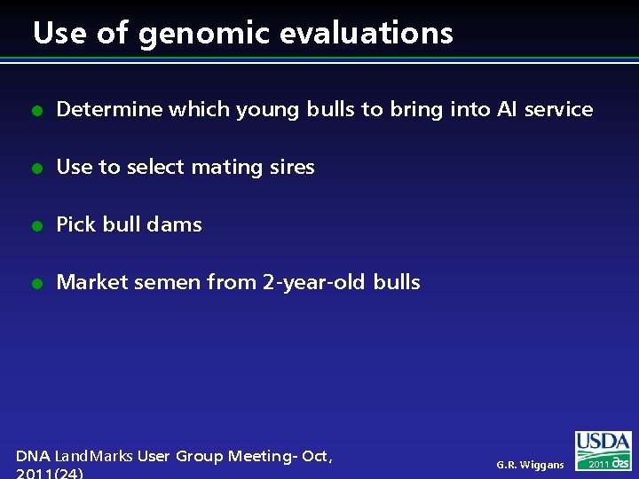 Use of genomic evaluations l Determine which young bulls to bring into AI service