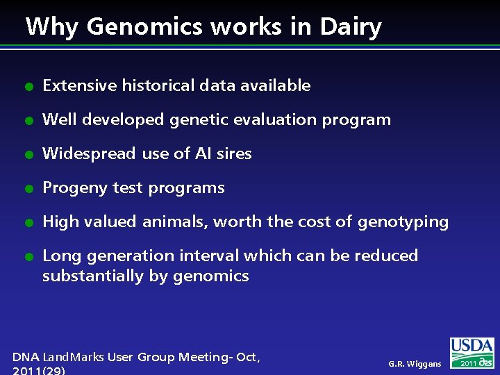 Why Genomics works in Dairy l Extensive historical data available l Well developed genetic