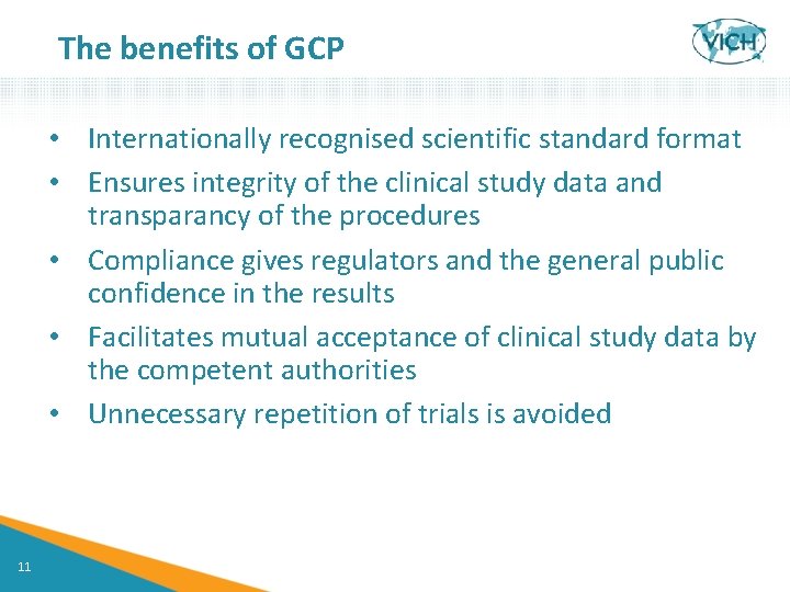 The benefits of GCP • Internationally recognised scientific standard format • Ensures integrity of