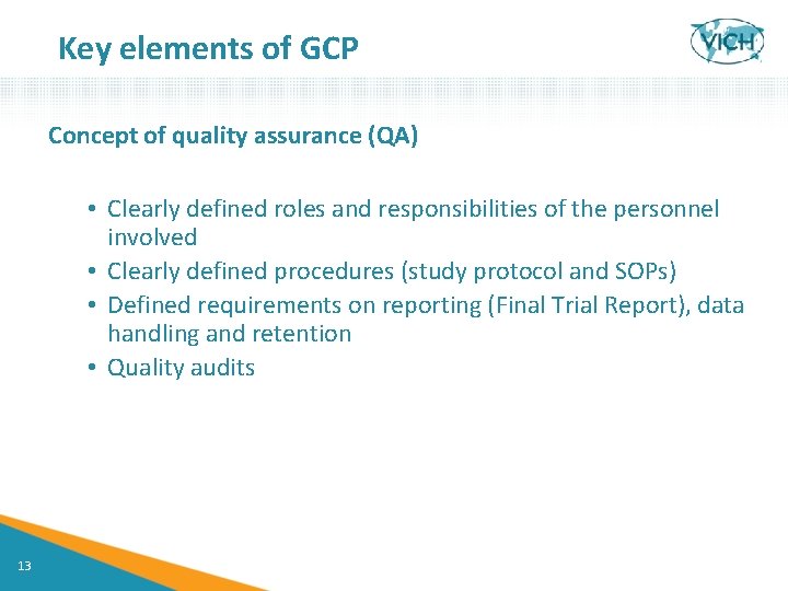 Key elements of GCP Concept of quality assurance (QA) • Clearly defined roles and