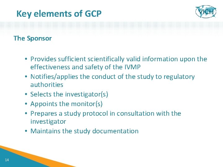 Key elements of GCP The Sponsor • Provides sufficient scientifically valid information upon the