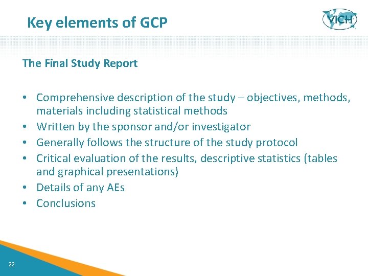 Key elements of GCP The Final Study Report • Comprehensive description of the study