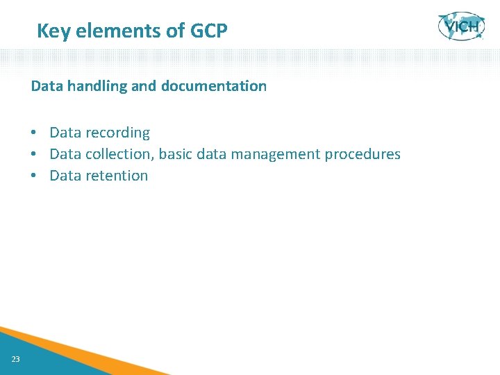 Key elements of GCP Data handling and documentation • Data recording • Data collection,