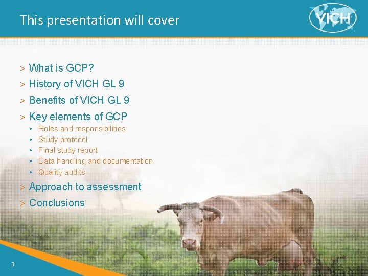 This presentation will cover > What is GCP? > History of VICH GL 9