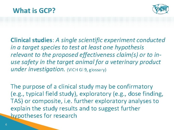 What is GCP? Clinical studies: A single scientific experiment conducted in a target species