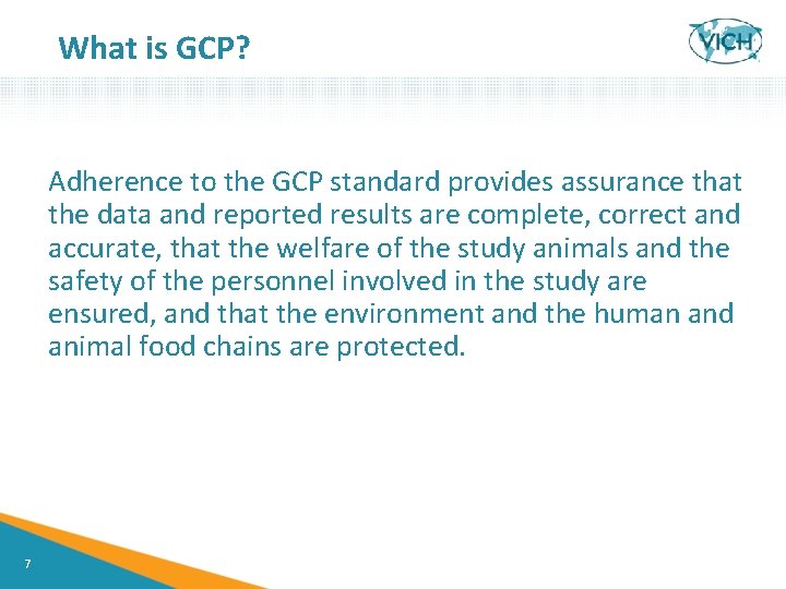 What is GCP? Adherence to the GCP standard provides assurance that the data and