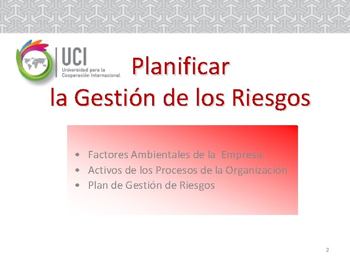 Planificar la Gestión de los Riesgos • Factores Ambientales de la Empresa • Activos