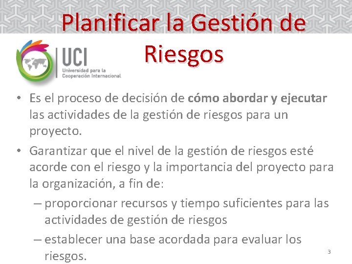 Planificar la Gestión de Riesgos • Es el proceso de decisión de cómo abordar