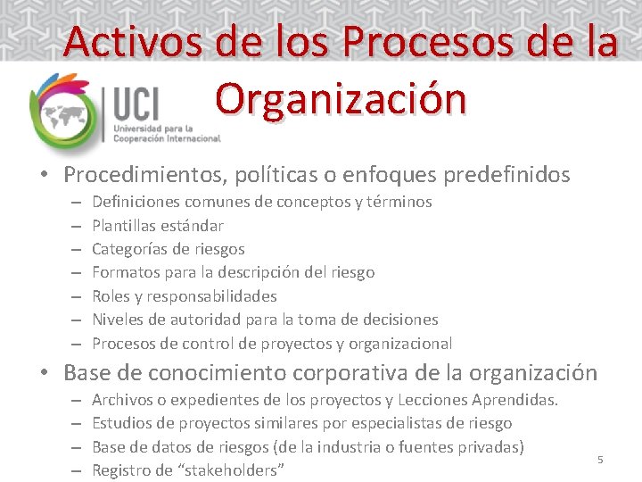 Activos de los Procesos de la Organización • Procedimientos, políticas o enfoques predefinidos –