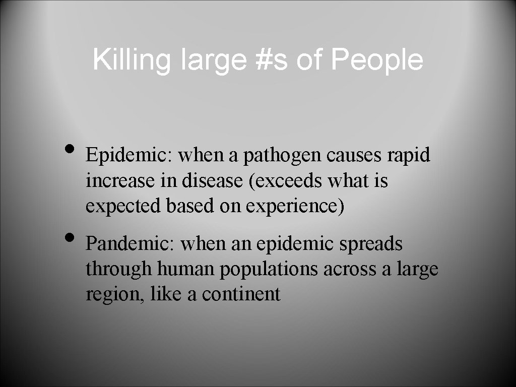 Killing large #s of People • Epidemic: when a pathogen causes rapid increase in
