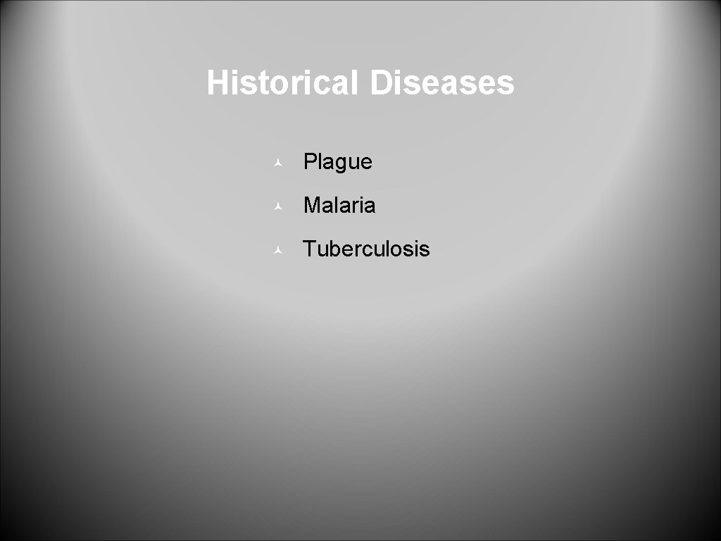 Historical Diseases © Plague © Malaria © Tuberculosis 