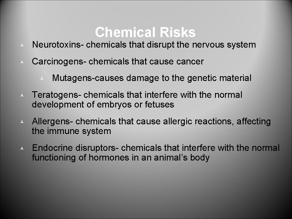 Chemical Risks © Neurotoxins- chemicals that disrupt the nervous system © Carcinogens- chemicals that