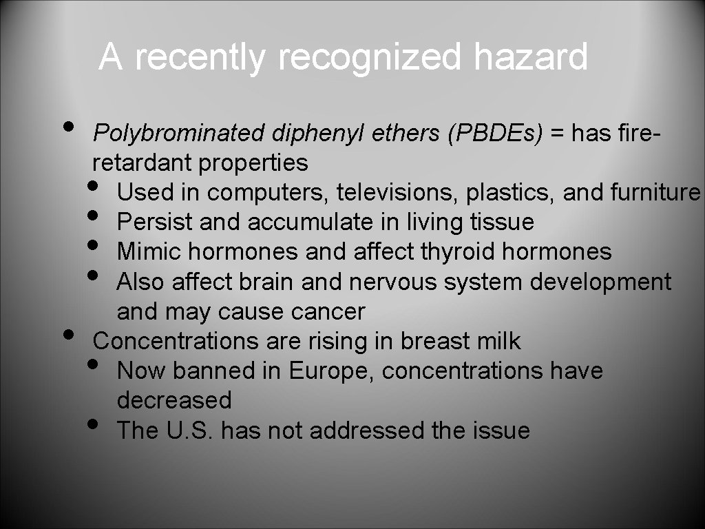 A recently recognized hazard • Polybrominated diphenyl ethers (PBDEs) = has fireretardant properties Used