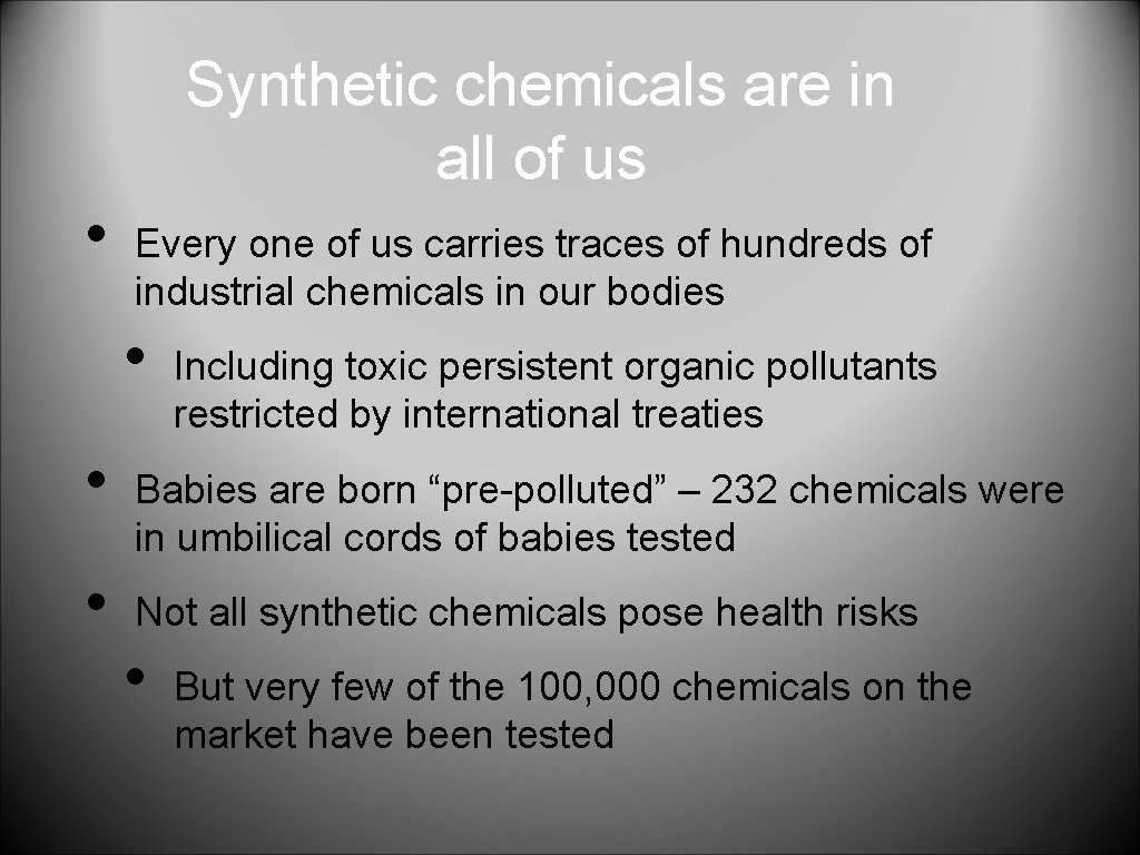 Synthetic chemicals are in all of us • Every one of us carries traces