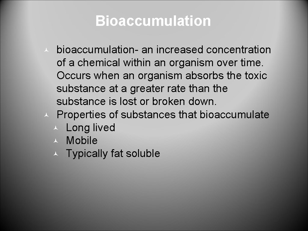 Bioaccumulation bioaccumulation- an increased concentration of a chemical within an organism over time. Occurs