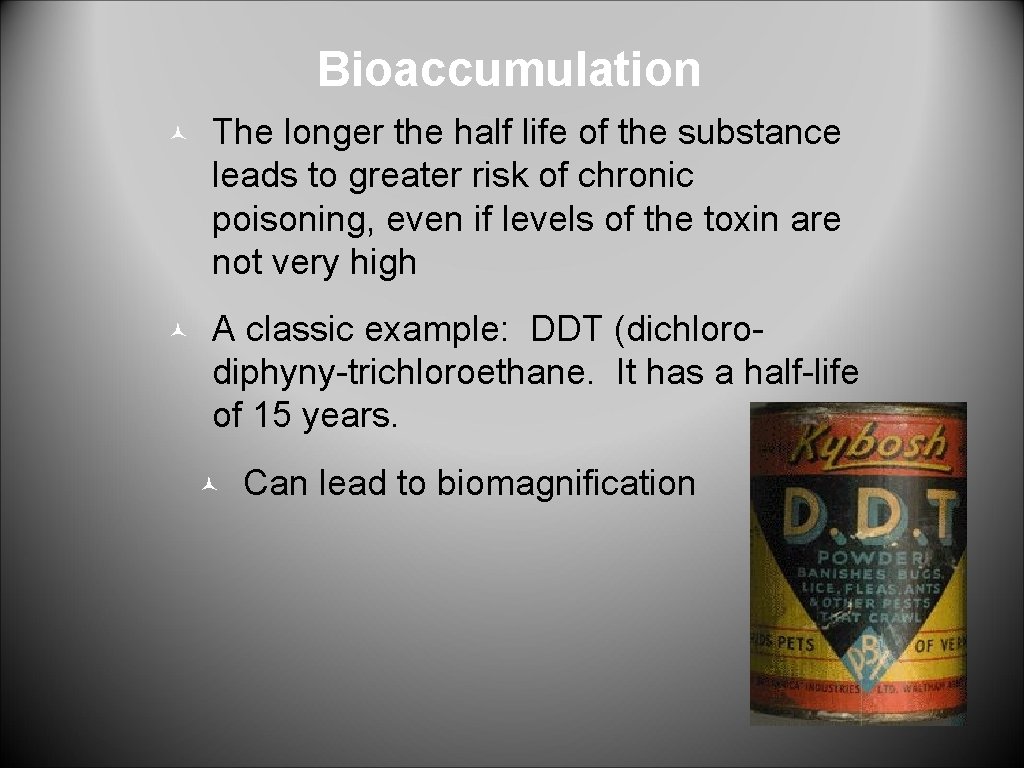 Bioaccumulation © The longer the half life of the substance leads to greater risk