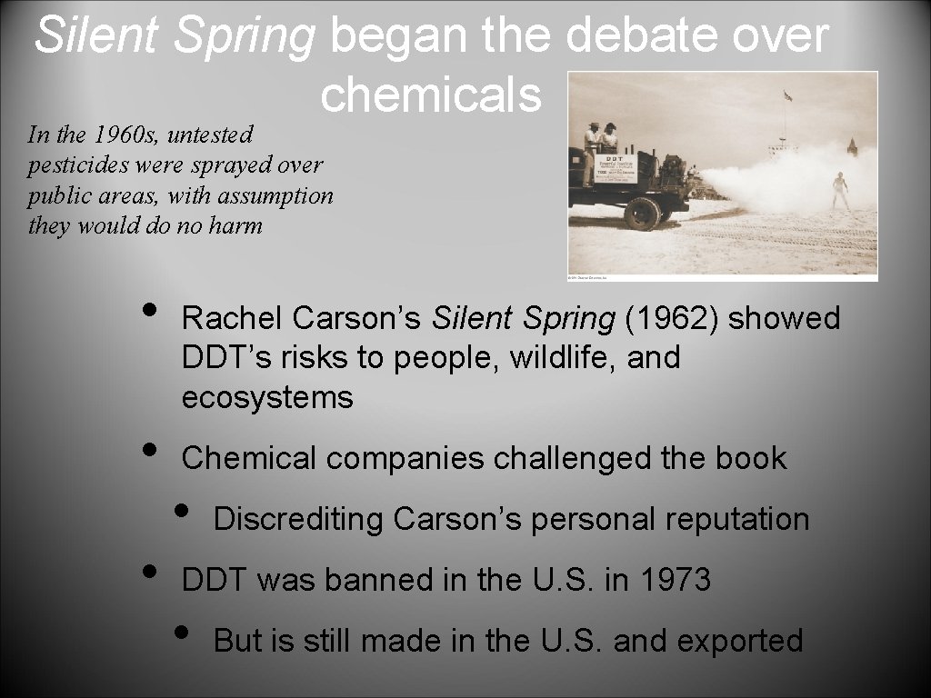 Silent Spring began the debate over chemicals In the 1960 s, untested pesticides were