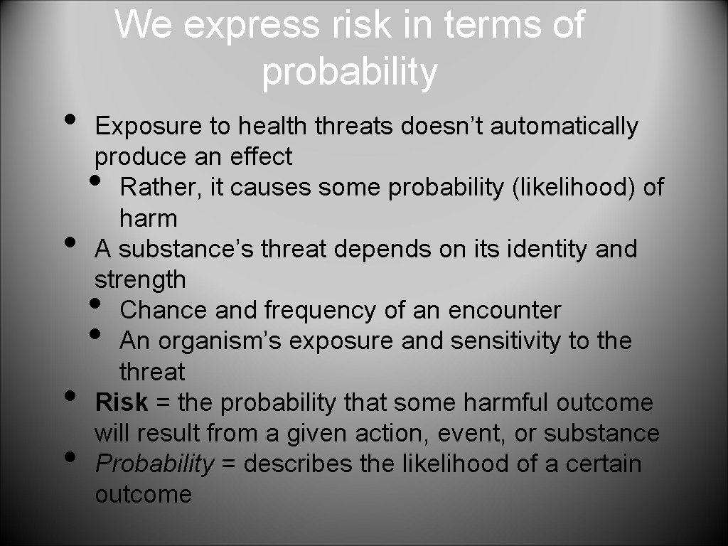 We express risk in terms of probability • Exposure to health threats doesn’t automatically