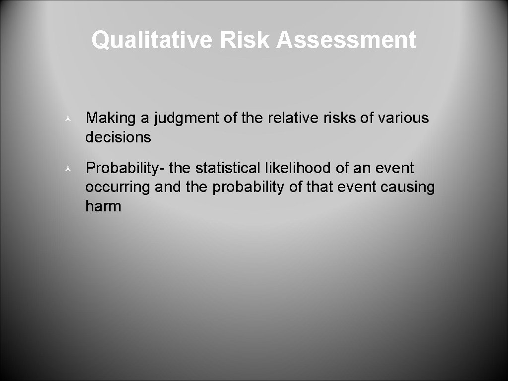 Qualitative Risk Assessment © Making a judgment of the relative risks of various decisions