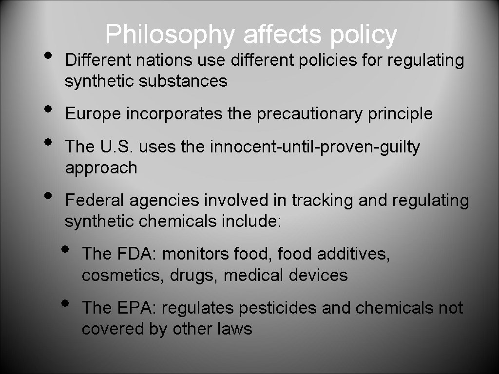  • • Philosophy affects policy Different nations use different policies for regulating synthetic