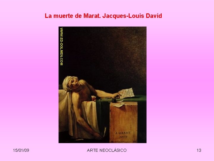 La muerte de Marat. Jacques-Louis David 15/01/09 ARTE NEOCLÁSICO 13 La muerte de Marat. Jacques-Louis David 15/01/09 ARTE NEOCLÁSICO 13