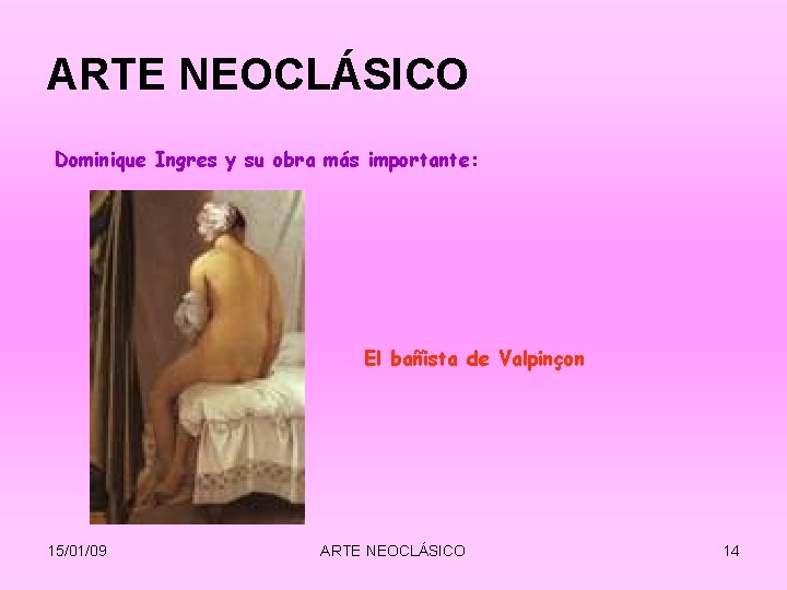 ARTE NEOCLÁSICO Dominique Ingres y su obra más importante: El bañista de Valpinçon 15/01/09 ARTE NEOCLÁSICO Dominique Ingres y su obra más importante: El bañista de Valpinçon 15/01/09