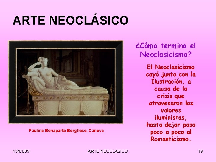 ARTE NEOCLÁSICO ¿Cómo termina el Neoclasicismo? Paulina Bonaparte Borghese. Canova 15/01/09 ARTE NEOCLÁSICO El ARTE NEOCLÁSICO ¿Cómo termina el Neoclasicismo? Paulina Bonaparte Borghese. Canova 15/01/09 ARTE NEOCLÁSICO El