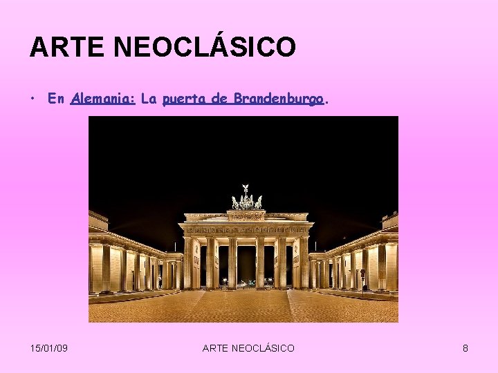 ARTE NEOCLÁSICO • En Alemania: La puerta de Brandenburgo. 15/01/09 ARTE NEOCLÁSICO 8 ARTE NEOCLÁSICO • En Alemania: La puerta de Brandenburgo. 15/01/09 ARTE NEOCLÁSICO 8