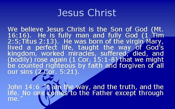 Jesus Christ We believe Jesus Christ is the Son of God (Mt. 16: 16).